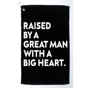 Father’s Day Quote Raised By A Great Man With A Big Heart Platinum Collection Golf Towel