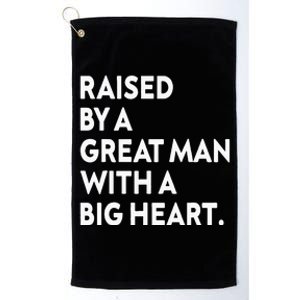 Father’s Day Quote Raised By A Great Man With A Big Heart Platinum Collection Golf Towel