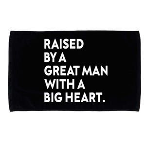 Father’s Day Quote Raised By A Great Man With A Big Heart Microfiber Hand Towel