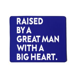 Father’s Day Quote Raised By A Great Man With A Big Heart Mousepad