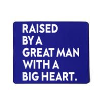 Father’s Day Quote Raised By A Great Man With A Big Heart Mousepad