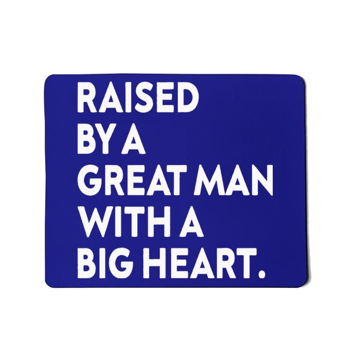 Father’s Day Quote Raised By A Great Man With A Big Heart Mousepad