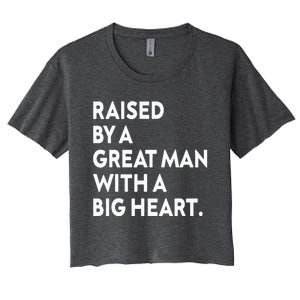 Father’s Day Quote Raised By A Great Man With A Big Heart Women's Crop Top Tee