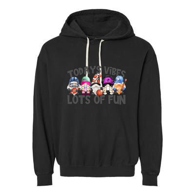 Field Day Quote Todays Vibes Lots Of Fun Gnomies Gift Garment-Dyed Fleece Hoodie