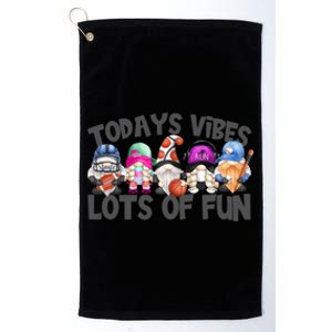 Field Day Quote Todays Vibes Lots Of Fun Gnomies Gift Platinum Collection Golf Towel