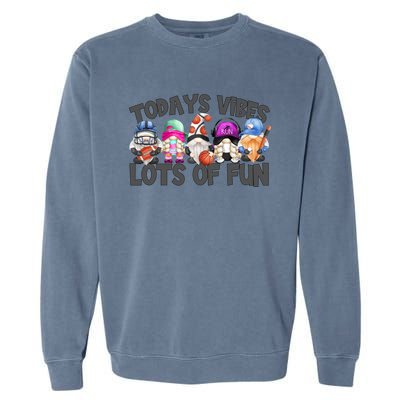 Field Day Quote Todays Vibes Lots Of Fun Gnomies Gift Garment-Dyed Sweatshirt