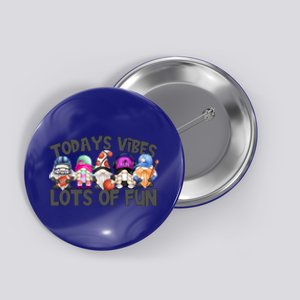 Field Day Quote Todays Vibes Lots Of Fun Gnomies Gift Button