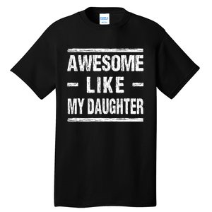 FatherS Day Quote Awesome Like My Daughter Cool Father Day Tall T-Shirt