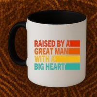 Father’s Day Quote Raised By A Great Man With A Big Heart Mug