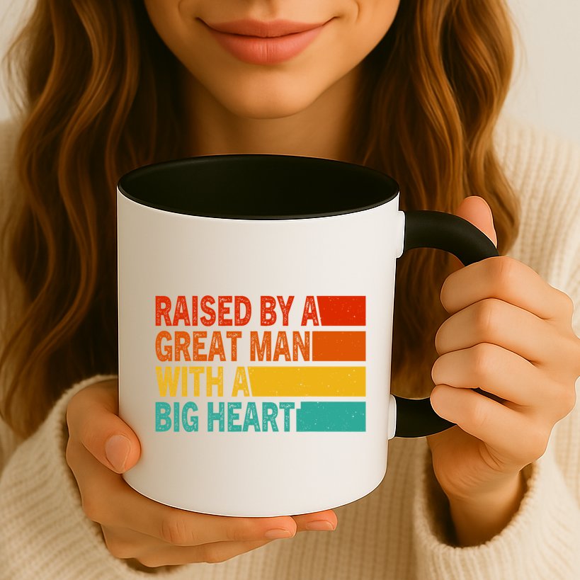 Father’s Day Quote Raised By A Great Man With A Big Heart Mug