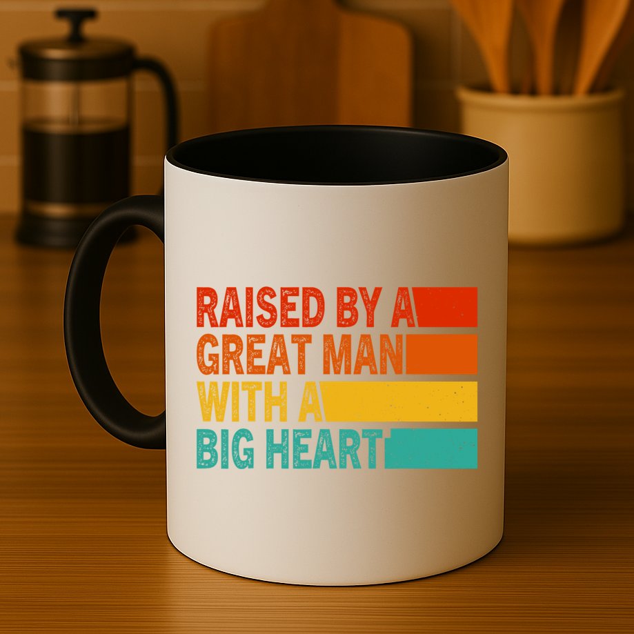 Father’s Day Quote Raised By A Great Man With A Big Heart Mug