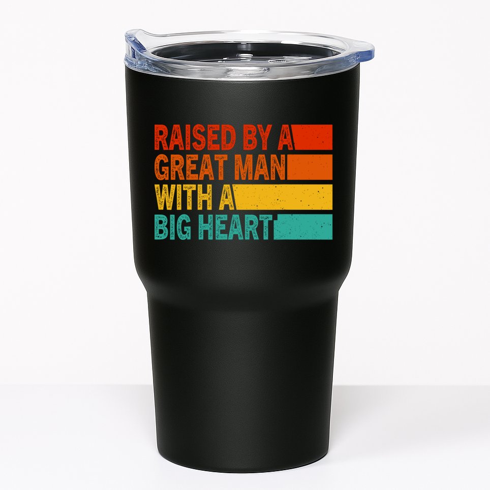 Father’s Day Quote Raised By A Great Man With A Big Heart Tumbler
