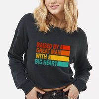 Father’s Day Quote Raised By A Great Man With A Big Heart Cropped Pullover Crew