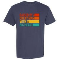 Father’s Day Quote Raised By A Great Man With A Big Heart Garment-Dyed Heavyweight T-Shirt