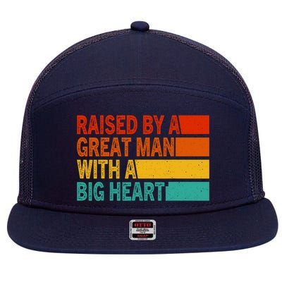 Father’s Day Quote Raised By A Great Man With A Big Heart 7 Panel Mesh Trucker Snapback Hat