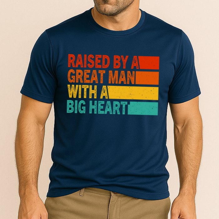 Father’s Day Quote Raised By A Great Man With A Big Heart Cooling Performance Crew T-Shirt