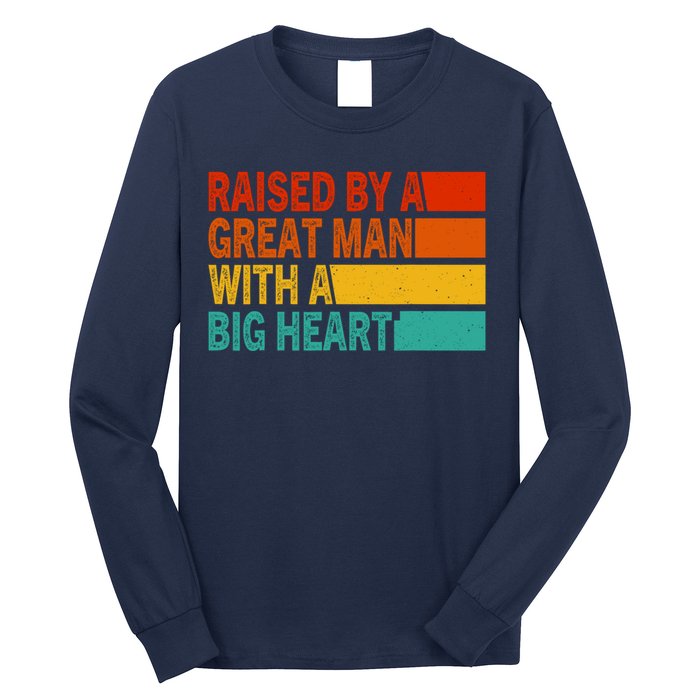 Father’s Day Quote Raised By A Great Man With A Big Heart Long Sleeve Shirt