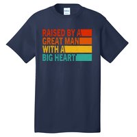 Father’s Day Quote Raised By A Great Man With A Big Heart Tall T-Shirt