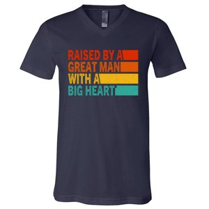 Father’s Day Quote Raised By A Great Man With A Big Heart V-Neck T-Shirt