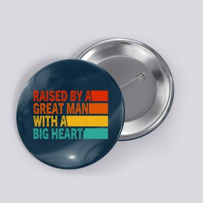 Father’s Day Quote Raised By A Great Man With A Big Heart Button