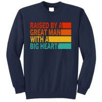 Father’s Day Quote Raised By A Great Man With A Big Heart Tall Sweatshirt