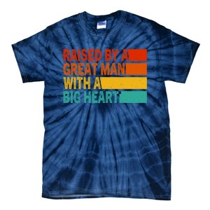 Father’s Day Quote Raised By A Great Man With A Big Heart Tie-Dye T-Shirt