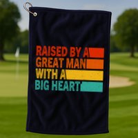 Father’s Day Quote Raised By A Great Man With A Big Heart Golf Towel