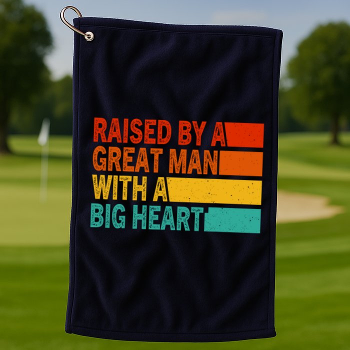 Father’s Day Quote Raised By A Great Man With A Big Heart Golf Towel