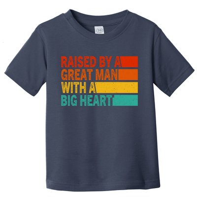 Father’s Day Quote Raised By A Great Man With A Big Heart Toddler T-Shirt
