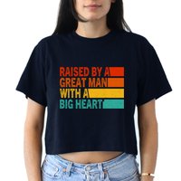 Father’s Day Quote Raised By A Great Man With A Big Heart Women's Crop Top Tee