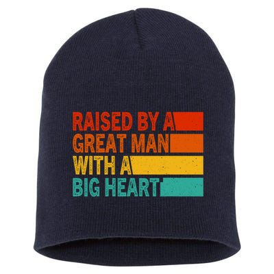 Father’s Day Quote Raised By A Great Man With A Big Heart Short Acrylic Beanie