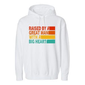 Father’s Day Quote Raised By A Great Man With A Big Heart Garment-Dyed Fleece Hoodie