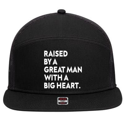 Father’s Day Quote Raised By A Great Man With A Big Heart 7 Panel Mesh Trucker Snapback Hat