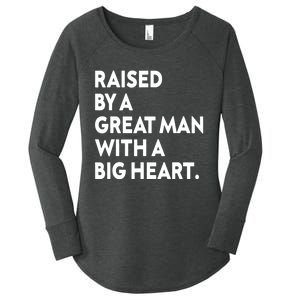 Father’s Day Quote Raised By A Great Man With A Big Heart Women's Perfect Tri Tunic Long Sleeve Shirt