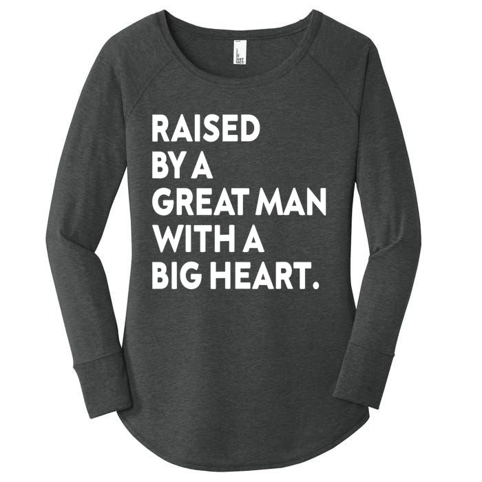 Father’s Day Quote Raised By A Great Man With A Big Heart Women's Perfect Tri Tunic Long Sleeve Shirt