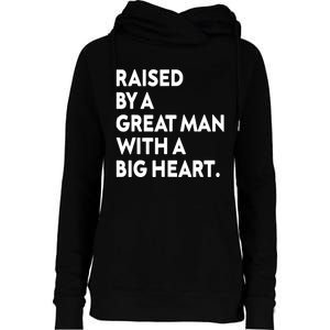 Father’s Day Quote Raised By A Great Man With A Big Heart Womens Funnel Neck Pullover Hood