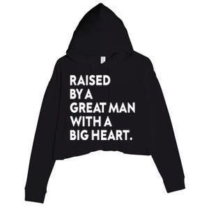 Father’s Day Quote Raised By A Great Man With A Big Heart Crop Fleece Hoodie