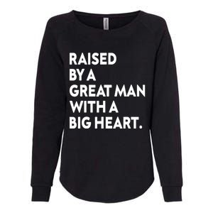 Father’s Day Quote Raised By A Great Man With A Big Heart Womens California Wash Sweatshirt