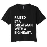 Father’s Day Quote Raised By A Great Man With A Big Heart Women's Crop Top Tee