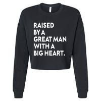 Father’s Day Quote Raised By A Great Man With A Big Heart Cropped Pullover Crew