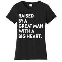 Father’s Day Quote Raised By A Great Man With A Big Heart Women's T-Shirt