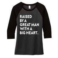 Father’s Day Quote Raised By A Great Man With A Big Heart Women's Tri-Blend 3/4-Sleeve Raglan Shirt