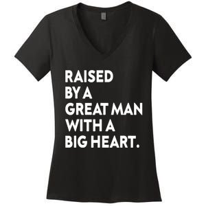 Father’s Day Quote Raised By A Great Man With A Big Heart Women's V-Neck T-Shirt