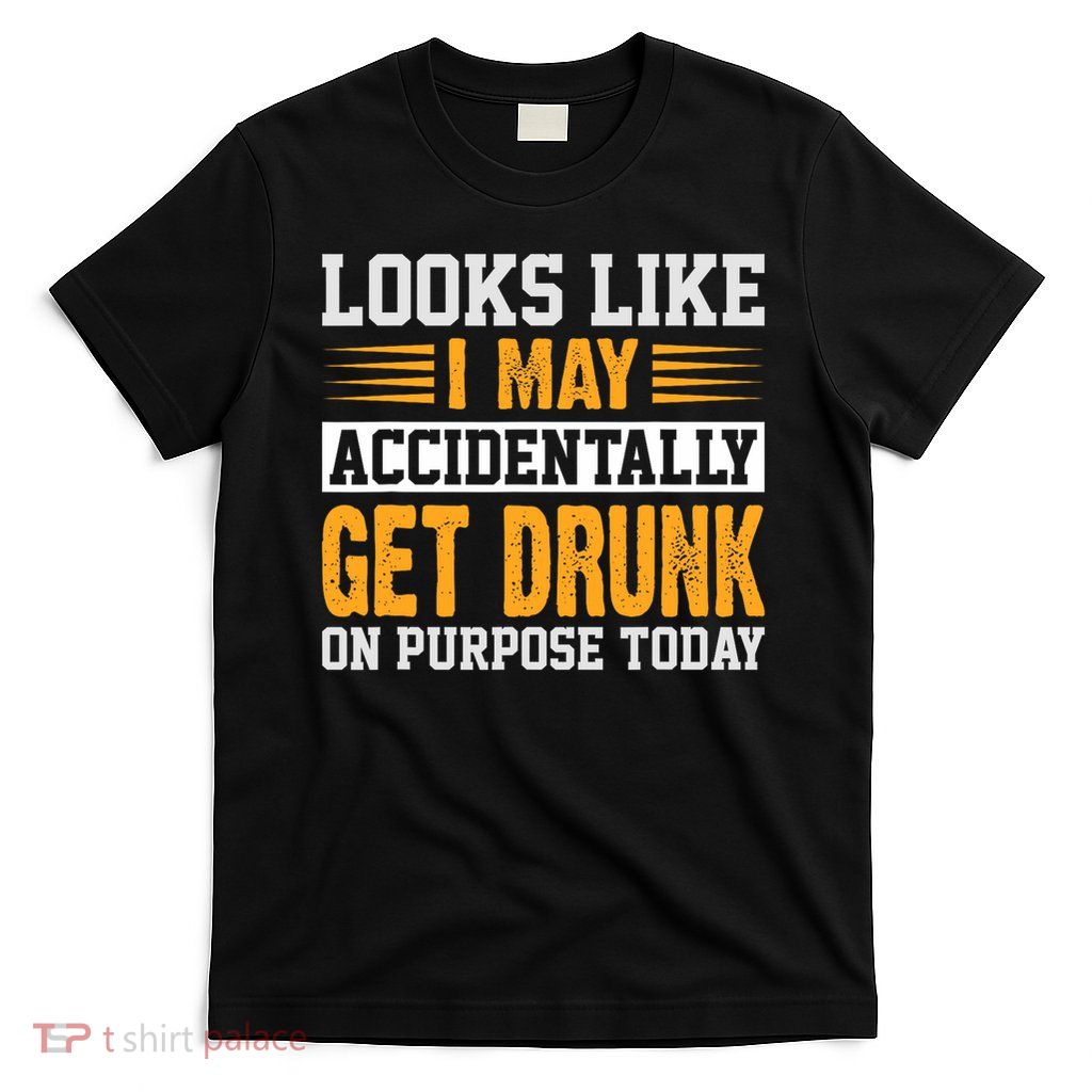 Funny Drinking Quote Alcohol Jokes T-Shirt