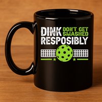Funny Dink Responsibly Don't Get Smashed Pickleball 11oz C Handle Ceramic Mug