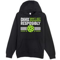 Funny Dink Responsibly Don't Get Smashed Pickleball Premium Pullover Hoodie