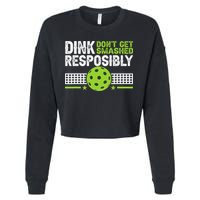 Funny Dink Responsibly Don't Get Smashed Pickleball Cropped Pullover Crew