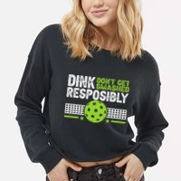 Funny Dink Responsibly Don't Get Smashed Pickleball Cropped Pullover Crew