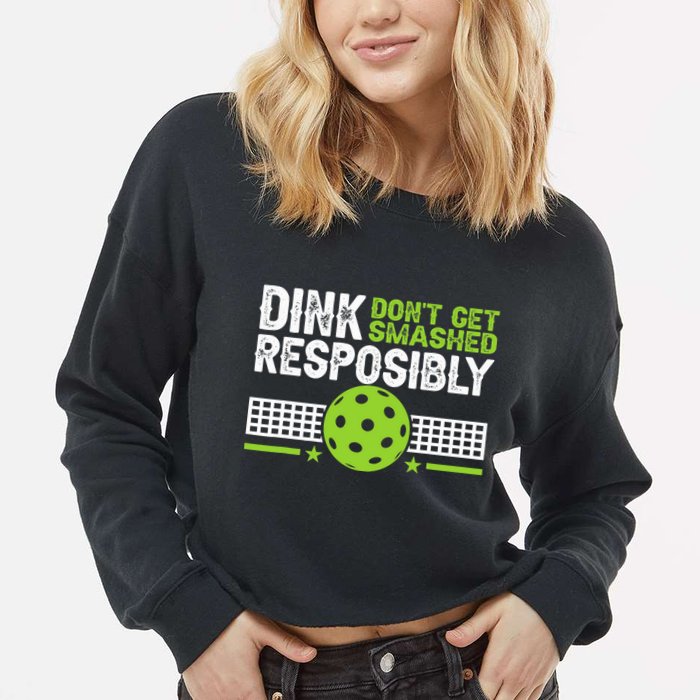 Funny Dink Responsibly Don't Get Smashed Pickleball Cropped Pullover Crew