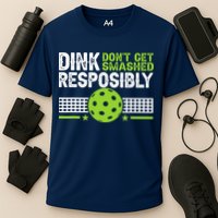 Funny Dink Responsibly Don't Get Smashed Pickleball Performance Shirt